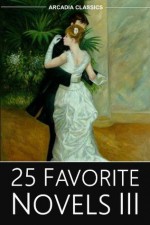 25 Favorite Novels III - Leo Tolstoy, Charles Dickens, Mark Twain, H.G. Wells, Daniel Defoe, Jules Verne, Arcadia Classics, Victor Hugo, F. Scott Fitzgerald