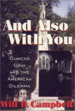 And Also with You: Duncan Gray and the American Dilemma - Will D. Campbell