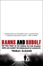 Hanns and Rudolf: The True Story of the German Jew Who Tracked Down and Caught the Kommandant of Auschwitz - Thomas Harding