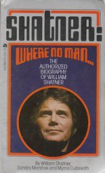 Shatner: Where No Man ... - William Shatner, Sondra Marshak, Myrna Culbreath, Shatner