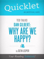 Quicklet on TED Talks: Dan Gilbert: Why Are We Happy? - Seth Leeper