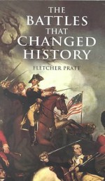 The Battles that Changed History (Dover Military History, Weapons, Armor) - Fletcher Pratt