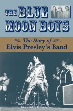 The Blue Moon Boys: The Story of Elvis Presley's Band - Ken Burke, Dan Griffin, Brian Setzer