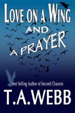 Love on a Wing and a Prayer - T.A. Webb