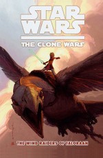 Star War the Clone War 3: The Wind Raiders of Taloraan - John Ostrander, Wayne Lo