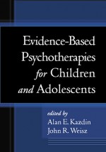 Evidence-Based Psychotherapies for Children and Adolescents - Alan E. Kazdin