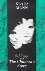 Siblings and the Children's Story/a Play and a Novella - Klaus Mann, Peter Eyre