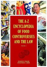 The A-Z Encyclopedia of Food Controversies and the Law 2 Volume Set - Elizabeth M. Williams