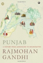 Punjab: A History from Aurangzeb to Mountbatten - Rajmohan Gandhi