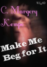Make Me Beg for It - C. Margery Kempe