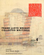 Frank Lloyd Wright Collected Writings: Volume 4, 1939-1949 - Kenneth Frampton, Frank Lloyd Wright, Bruce Brooks Pfeiffer