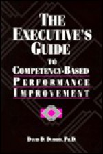 The Executive's Guide to Competency-Based Performance Improvement - David D. Dubois