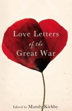 Love Letters of the Great War - Mandy Kirkby, Helen Dunmore