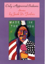 Only Approved Indians: Stories - Jack D. Forbes