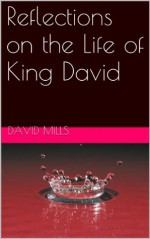 Reflections on the Life of King David - David Mills