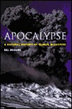 Apocalypse: A Natural History of Global Disasters - Bill McGuire, Maggie O'Hanlon