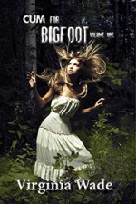 Cum For Bigfoot: Volume One - Virginia Wade