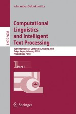 Computational Linguistics And Intelligent Text Processing: 12th International Conference, Cic Ling 2011, Tokyo, Japan, February 20 26, 2011. ... Computer Science And General Issues) - Alexander Gelbukh