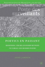 Poetics en passant: Redefining the Relationship between Victorian and Modern Poetry - Anne Jamison