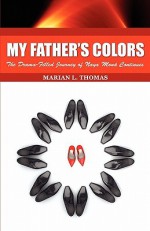 My Father's Colors-The Drama-Filled Journey of Naya Mon Continues - Marian L. Thomas