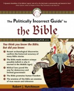 The Politically Incorrect Guide to the Bible - Robert Hutchinson