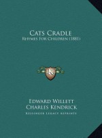 Cats Cradle: Rhymes for Children (1881) - Edward Willett, Charles Kendrick