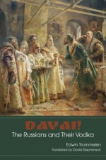 Davai! The Russians and Their Vodka - Edwin Trommelen, Nora Favorov, David Stephenson