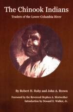 The Chinook Indians: Traders of the Lower Columbia River - Robert H. Ruby, John A. Brown, Deward E. Walker, Stephen A. Meriwether