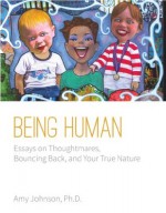 Being Human: Essays on Thoughtmares, Bouncing Back, and Your True Nature - Amy Johnson