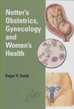 Netter's Obstetrics, Gynecology & Women's Health - Smith gregory.ginsberg.uphs.upenn.edu; Roger Smith[bgumalley@earthlink.net], Roger P., Frank H. Netter