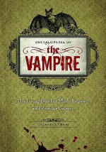 Encyclopedia of the Vampire: The Living Dead in Myth, Legend, and Popular Culture - S.T. Joshi, John Edgar Browning, K.A. Laity