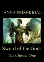 Sword of the Gods: The Chosen One (Sword of the Gods Saga) - Anna Erishkigal