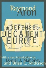 In Defense of Decadent Europe - Raymond Aron