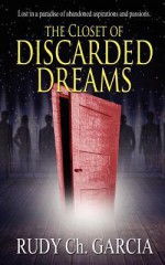 The Closet of Discarded Dreams - Rudy Ch. Garcia