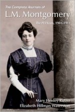 The Complete Journals of L.M. Montgomery: The PEI Years, 1901-1911 - Mary Henley Rubio, Elizabeth Hillman Waterston