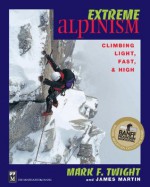 Extreme Alpinism - Mark F. Twight, James Martin, Don Graydon