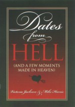 Dates from Hell: (And a Few Moments Made in Heaven) - Victoria Jackson, Mike Harris