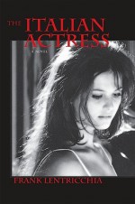 The Italian Actress - Frank Lentricchia