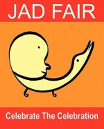 Celebrate the Celebration: The Art of Jad Fair - Jad Fair