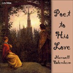 Poet to His Love - Maxwell Bodenheim, Andrea, Annie Coleman, Chip, Fox in the Stars, Linton, Mo, Nathan Miller, Nocturna, Peter Yearsley, Stefan Schmelz, Sara Schein, Tracy Hall, Heather Ordover