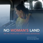 No Woman's Land: On the Frontlines with Female Reporters - Hannah Storm, Helena williams