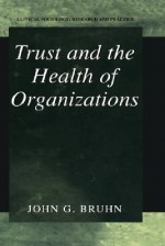 Trust and the Health of Organizations - John G. Bruhn