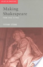 Making Shakespeare: From Stage to Page (Accents on Shakespeare) - Tiffany Stern