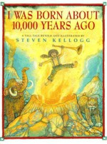 I Was Born About 10,000 Years Ago - Steven Kellogg