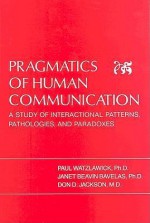 Pragmatics of Human Communication: A Study of Interactional Patterns, Pathologies and Paradoxes - Don D. Jackson, William J. Lederer, Paul Watzlawick, Karl A. Menninger