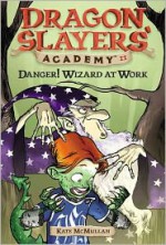 Danger! Wizard at Work! - Kate McMullan, Bill Basso