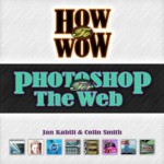 How To Wow: Photoshop For The Web - Jan Kabili, Colin Smith