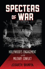 Specters of War: Hollywood's Engagement with Military Conflict - Elisabeth Bronfen