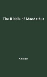 The Riddle of MacArthur: Japan, Korea, and the Far East - John Gunther