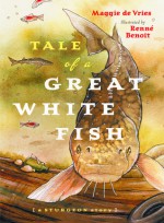 Tale of a Great White Fish: A Sturgeon Story - Maggie de Vries, Renné Benoit, Renne Benoit